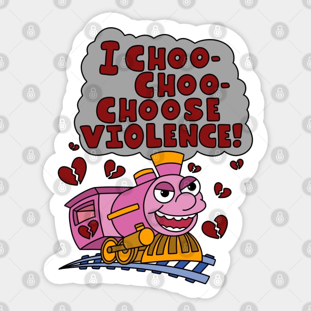 I choo choo choose violence. Sticker by alexhefe